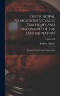 The Principal Navigations Voyages Traffiques and Discoveries of the English Nation: England's Naval Exploits Against Spai; Volume VII