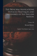 The Principal Navigations Voyages Traffiques and Discoveries of the English Nation: England's Naval Exploits Against Spai; Volume VII