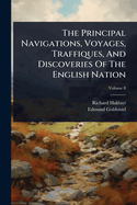 The Principal Navigations, Voyages, Traffiques, And Discoveries Of The English Nation