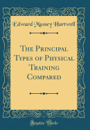 The Principal Types of Physical Training Compared (Classic Reprint)