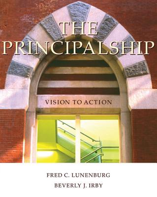 The Principalship: Vision to Action - Lunenburg, Fred C, Dr., and Irby, Beverly J, Dr.