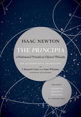 The Principia: The Authoritative Translation and Guide: Mathematical Principles of Natural Philosophy - Newton, Isaac, Sir, and Cohen, I Bernard (Translated by), and Whitman, Anne (Translated by)