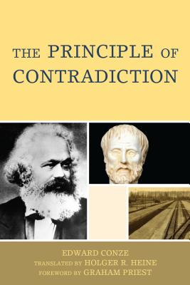 The Principle of Contradiction - Conze, Edward, and Heine, Holger R (Translated by), and Priest, Graham (Foreword by)