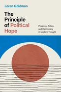 The Principle of Political Hope: Progress, Action, and Democracy in Modern Thought