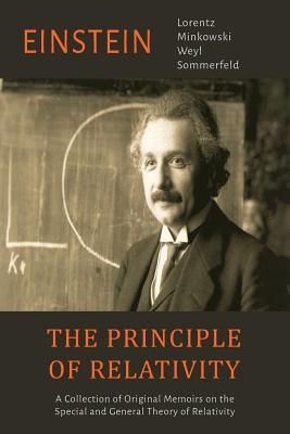 The Principle of Relativity: A Collection of Original Memoirs on the Special and General Theory of Relativity - Einstein, Albert, and Lorentz, H a, and Minkowski, H