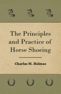 The Principles and Practice of Horse Shoeing