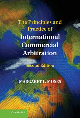 The Principles and Practice of International Commercial Arbitration - Moses, Margaret L.