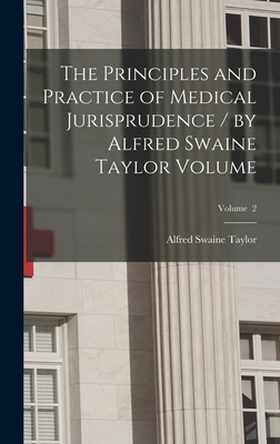 The Principles and Practice of Medical Jurisprudence / by Alfred Swaine Taylor Volume; Volume 2 - Taylor, Alfred Swaine 1806-1880 (Creator)