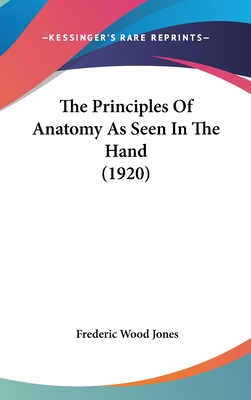 The Principles Of Anatomy As Seen In The Hand (1920) - Jones, Frederic Wood