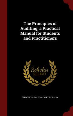 The Principles of Auditing; a Practical Manual for Students and Practitioners - De Paula, Frederic Rudolf Mackley