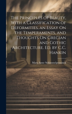 The Principles of Beauty, With a Classification of Deformities, an Essay On the Temperaments, and Thoughts On Grecian and Gothic Architecture. Ed. by C.C. Hankin - Schimmelpenninck, Mary Anne Galton