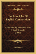 The Principles Of English Composition: Illustrated By Examples With Critical Remarks (1831)