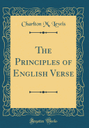 The Principles of English Verse (Classic Reprint)