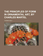 The Principles of Form in Ornamental Art, by Charles Martel - Delf, Thomas