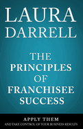 The Principles of Franchisee Success: Apply Them and Take Control of Your Business Results