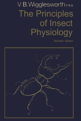 The Principles of Insect Physiology - Wigglesworth, Vincent B