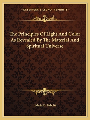 The Principles Of Light And Color As Revealed By The Material And Spiritual Universe - Babbitt, Edwin D