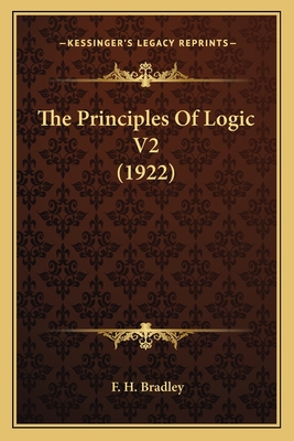 The Principles Of Logic V2 (1922) - Bradley, F H