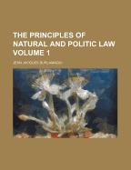 The Principles of Natural and Politic Law Volume 1 - Burlamaqui, Jean Jacques