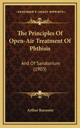 The Principles of Open-Air Treatment of Phthisis: And of Sanatorium (1903)