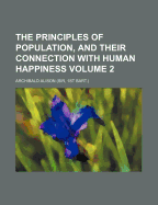 The Principles of Population, and Their Connection with Human Happiness; Volume 2