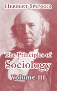 The Principles of Sociology, Volume III
