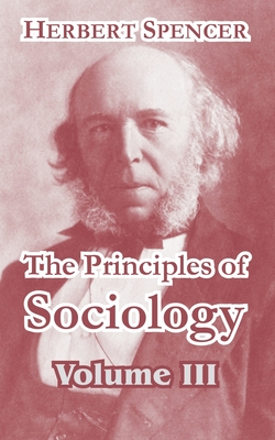 The Principles of Sociology, Volume III - Spencer, Herbert