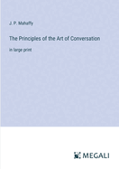 The Principles of the Art of Conversation: in large print