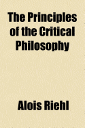 The Principles of the Critical Philosophy - Riehl, Alois