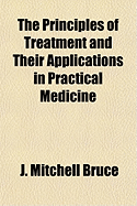 The Principles of Treatment and Their Applications in Practical Medicine