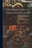 The Principles of Ventilation and Heating: And Their Practical Application