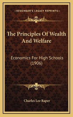 The Principles of Wealth and Welfare: Economics for High Schools (1906) - Raper, Charles Lee