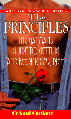 The Principles: The Gay Man's Guide to Getting (and Keeping) Mr. Right - Outland, Orland