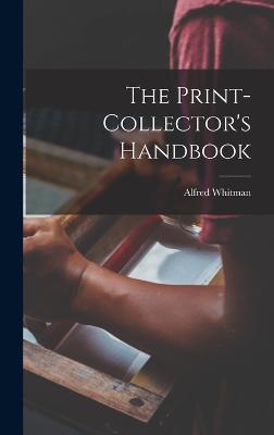 The Print-collector's Handbook - Whitman, Alfred