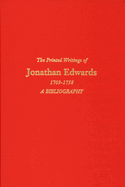 The Printed Writings of Jonathan Edwards, 1703-1758: A Bibliography