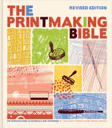 The Printmaking Bible, Revised Edition: The Complete Guide to Materials and Techniques