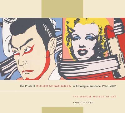 The Prints of Roger Shimomura: A Catalogue Raisonne, 1968-2005 - Stamey, Emily