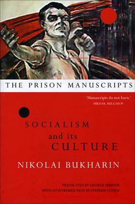 The Prison Manuscripts: Socialism and Its Culture - Bukharin, Nikolai, Professor, and Shriver, George (Translated by)