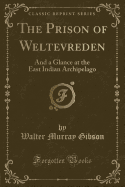 The Prison of Weltevreden: And a Glance at the East Indian Archipelago (Classic Reprint)