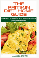 The Pritikin Diet Home Guide: Easy ways to shed fat, stay healthy and look younger than ever
