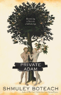 The Private Adam: Becoming a Hero in a Selfish Age - Boteach, Shmuley, Rabbi