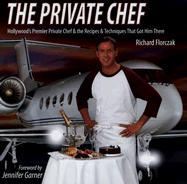 The Private Chef: Hollywood's Premier Private Chef and the Recipes and Techniques That Got Him There