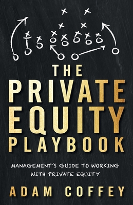 The Private Equity Playbook: Management's Guide to Working with Private Equity - Coffey, Adam