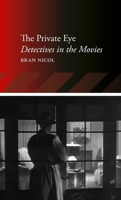 The Private Eye: Detectives in the Movies - Nicol, Bran