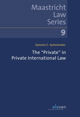 The "Private" in Private International Law: Volume 9 - Symeonides, Symeon C