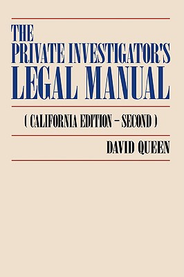 The Private Investigator's Legal Manual: (California Edition-Second) - Queen, David