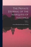 The Private Journal of the Marquess of Hastings; Volume 1