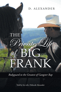 The Private Life of Big Frank: Bodyguard to the Greatest of Gangster Rap