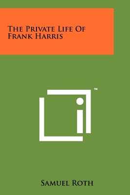 The Private Life of Frank Harris - Roth, Samuel