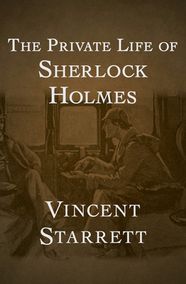 The Private Life of Sherlock Holmes - Starrett, Vincent